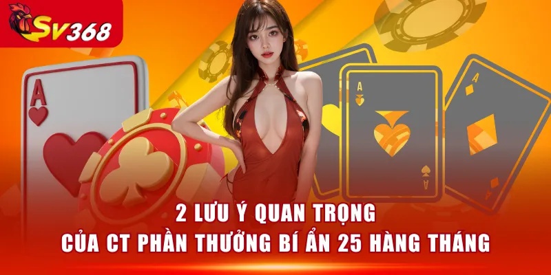 2 lưu ý quan trọng của CT phần thưởng bí ẩn 25 hàng tháng