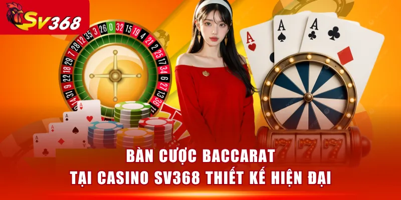 Bàn cược Baccarat tại Casino SV368 thiết kế hiện đại