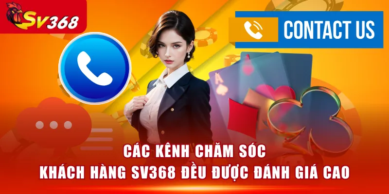 Các kênh chăm sóc khách hàng SV368 đều được đánh giá cao