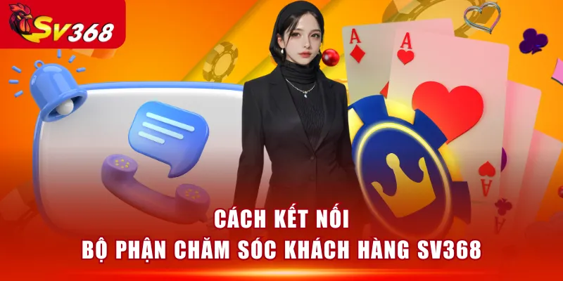 Cách kết nối bộ phận chăm sóc khách hàng SV368