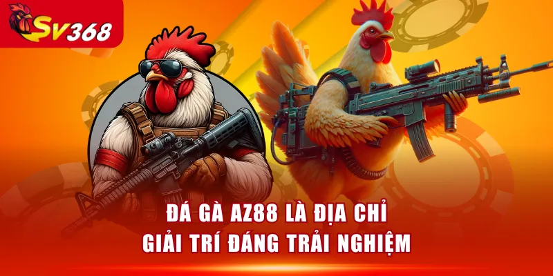 Đá Gà AZ88 là địa chỉ giải trí đáng trải nghiệm