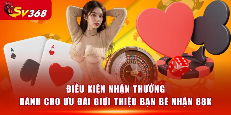 Điều kiện nhận thưởng dành cho ưu đãi giới thiệu bạn bè nhận 88K