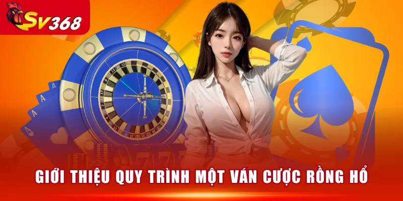 Giới thiệu quy trình một ván cược Rồng Hổ