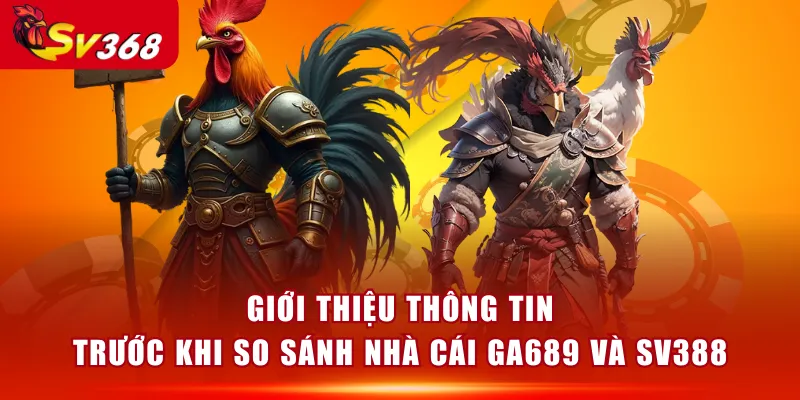 Giới thiệu thông tin trước khi so sánh nhà cái GA689 và SV388