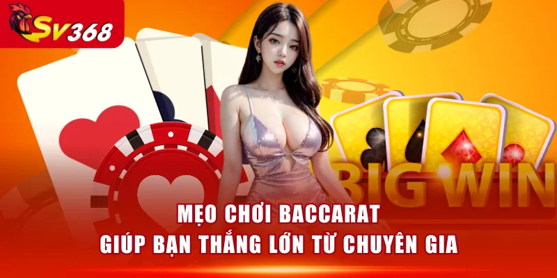 Mẹo chơi Baccarat giúp bạn thắng lớn từ chuyên gia