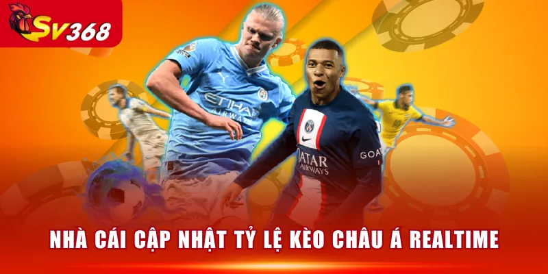 Nhà cái cập nhật tỷ lệ kèo châu Á realtime 