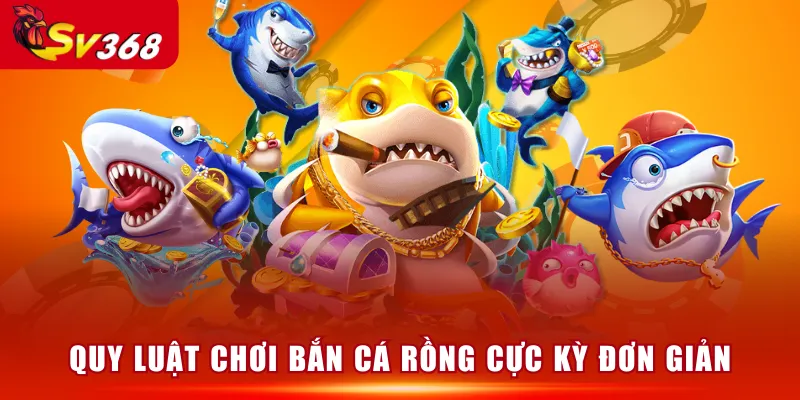 Quy luật chơi Bắn Cá Rồng cực kỳ đơn giản