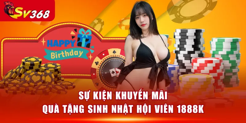 Sự kiện khuyến mãi quà tặng sinh nhật hội viên 1888K