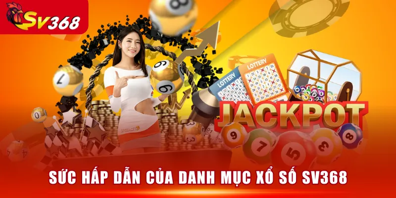 Sức hấp dẫn của danh mục Xổ Số SV368