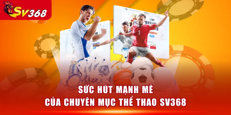 Sức hút mạnh mẽ của chuyên mục Thể Thao SV368