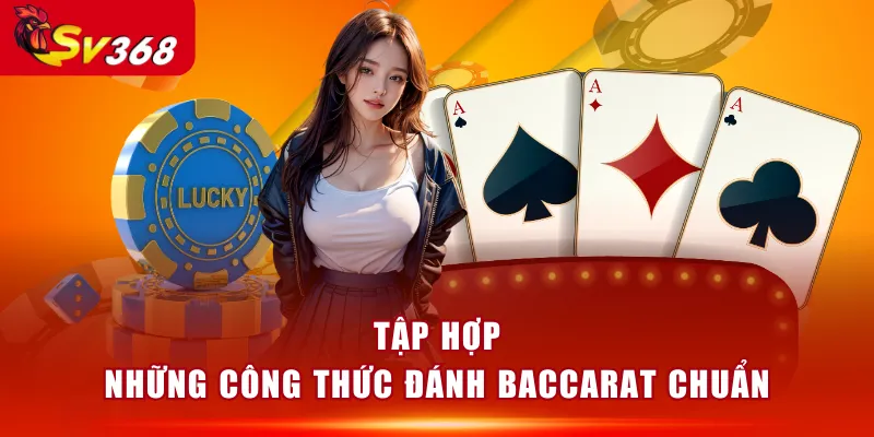 Tập hợp những công thức đánh Baccarat chuẩn