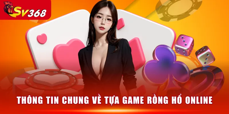 Thông tin chung về tựa game Rồng Hổ Online