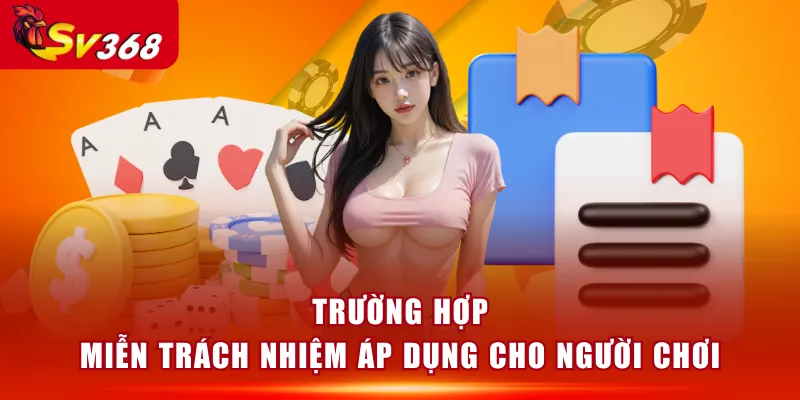 Trường hợp miễn trách nhiệm áp dụng cho người chơi