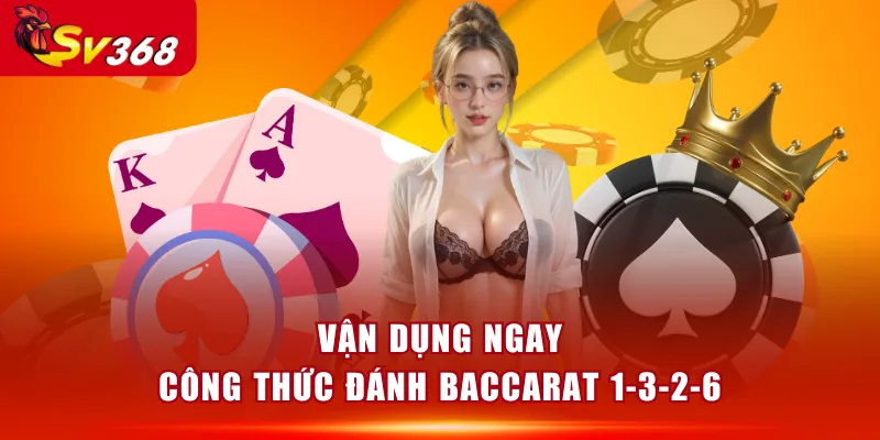 Vận dụng ngay công thức đánh Baccarat 1-3-2-6